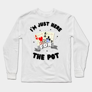 I'm just here for the Pot, Funny Poker Long Sleeve T-Shirt